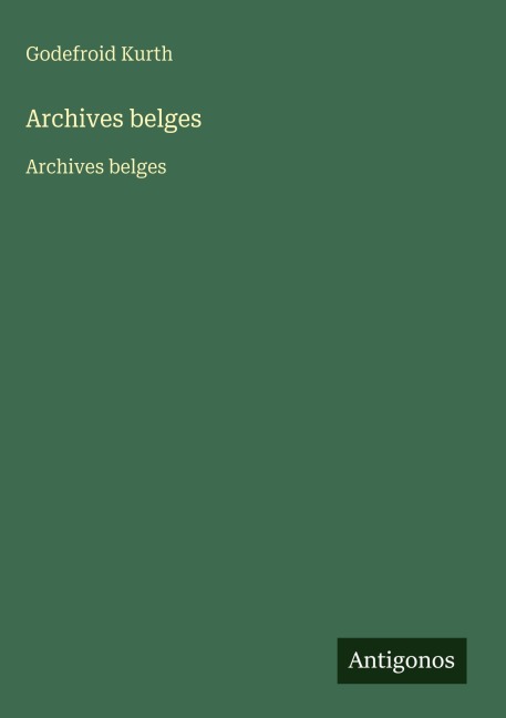 Archives belges - Godefroid Kurth