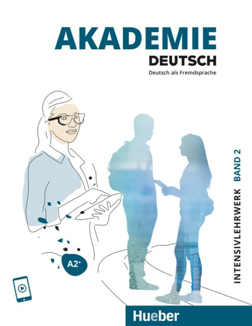 Akademie Deutsch A2+. Band 2 - Intesivlehrwerk mit Audios online - Sabrina Schmohl, Britta Schenk, Sandra Bleiner, Michaela Wirtz, Jana Glaser