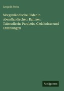 Cover-Bild zum Titel 'Morgenländische Bilder in abendlandischem Rahmen: Talmudische Parabeln, Gleichnisse und Erzählungen' von 'Leopold Stein'
