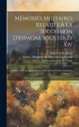 Cover-Bild zum Titel 'Mémoires Militaires Relatifs À La Succession D'espagne Sous Louis Xiv: Extraits De La Correspondance De La Cour Et Des Généraux, Volume 5...' von 'Jean-Jacques-Germain Pelet'