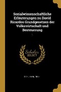 Sozialwissenschaftliche Erläuterungen Zu David Ricardos Grundgesetzen Der Volkswirtschaft Und Besteuerung: 1 - Karl Diehl
