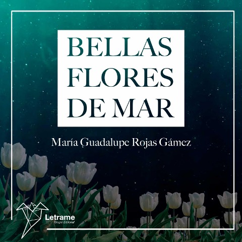 Bellas flores de mar - María Guadalupe Rojas Gámez