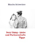 Sexy Thing - Liebe und Partnerschafts Tipps - Bianka Schweizer