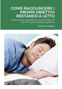 Cover-Bild zum Titel 'Come Raggiungere i Propri Obiettivi Restando a Letto' von 'Massimo Ingegno'