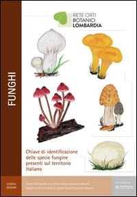 Funghi. Chiave di identificazione delle specie fungine presenti nel territorio italiano - Patrizia Brenna, Gianni Giana, Emanuela Mauceri