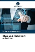 Klug und nicht hart arbeiten - Evangelia Fragouli