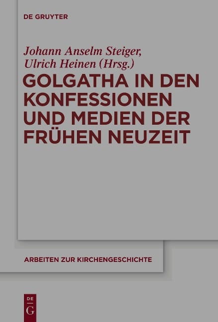 Golgatha in den Konfessionen und Medien der Frühen Neuzeit - 