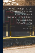 Cover-Bild zum Titel 'Avant-Projet D'un Chemin De Fer De Strasbourg À Mulhouse Et À Bâle, Demandé En Concession' von 'Nicolas Koechlin'