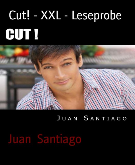 Cut! - XXL - Leseprobe - Juan Santiago