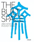 Cover-Bild zum Titel 'THE BUILT SPACE Architecture in East Asia, from theNeolithic to the Present Day' von ''