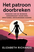 Cover-Bild zum Titel 'Het patroon doorbreken: Genezen van de wonden veroorzaakt door emotioneel onvolwassen ouders' von 'Elizabeth Richards'