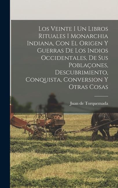 Los Veinte I Un Libros Rituales I Monarchia Indiana, Con El Origen Y Guerras De Los Indios Occidentales, De Sus Poblaçones, Descubrimiento, Conquista, - Juan De Torquemada