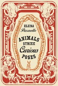 Cover-Bild zum Titel 'Animals Strike Curious Poses' von 'Elena Passarello'
