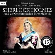 Cover-Bild zum Titel 'Sherlock Holmes und die Geheimmission Ihrer Majestät (Die neuen Abenteuer, Folge 15)' von 'Arthur Conan Doyle, William K. Stewart'