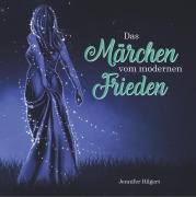 Cover-Bild zum Titel 'Das Märchen vom modernen Frieden' von 'Jennifer Hilgert'