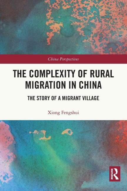 The Complexity of Rural Migration in China - Xiong Fengshui