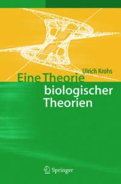 Eine Theorie biologischer Theorien - Ulrich Krohs