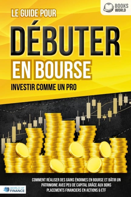 LES ACTIONS POUR DÉBUTANTS EN BOURSE: Le guide de l'investisseur en actions et ETF. Comment faire de bons placements financiers, générer un revenu passif et accéder à l'indépendance financière! - William Lakefield