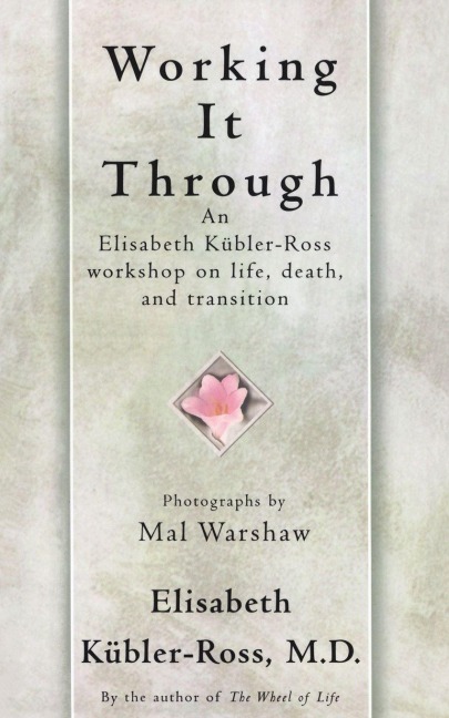 Working It Through - Elisabeth Kubler-Ross, Kubler-Ross
