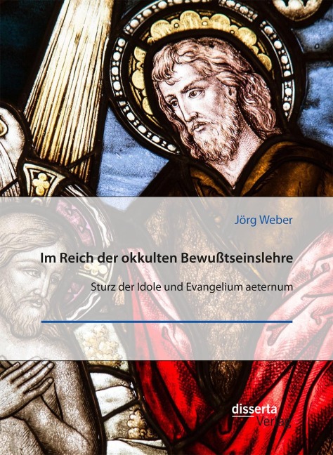Im Reich der okkulten Bewußtseinslehre. Sturz der Idole und Evangelium aeternum - Jörg Weber
