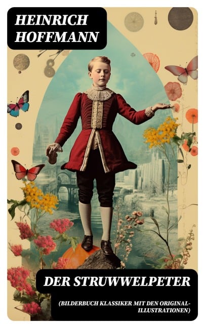 Der Struwwelpeter (Bilderbuch Klassiker mit den Original-Illustrationen) - Heinrich Hoffmann
