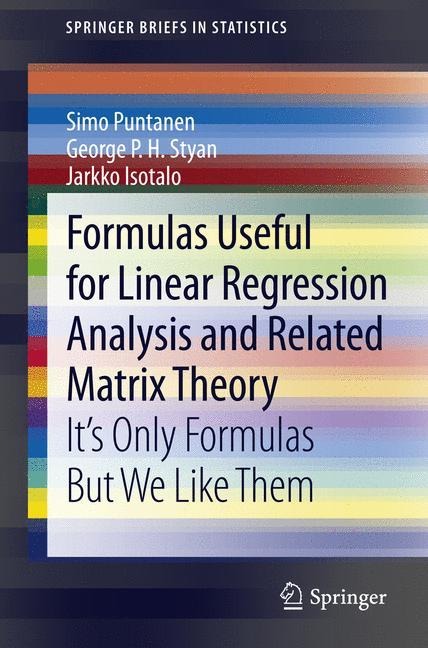 Formulas Useful for Linear Regression Analysis and Related Matrix Theory - Simo Puntanen, Jarkko Isotalo, George P. H. Styan