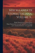 Miscellanea Di Storia Italiana, Volume 3... - 