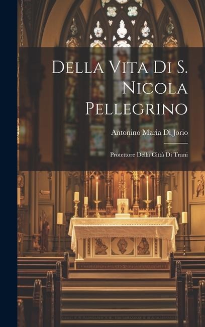 Della Vita Di S. Nicola Pellegrino - Antonino Maria Di Jorio