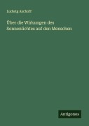 Cover-Bild zum Titel 'Über die Wirkungen des Sonnenlichtes auf den Menschen' von 'Ludwig Aschoff'