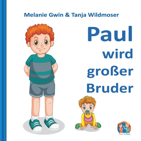 Paul wird großer Bruder - Melanie Gwin, Tanja Wildmoser