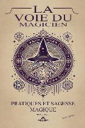 Cover-Bild zum Titel 'La Voie du Magicien - Pratiques et Sagesse Magique' von 'Max Stone'