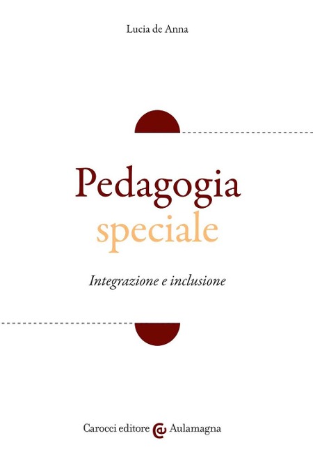 Pedagogia speciale. Integrazione e inclusione - Lucia De Anna