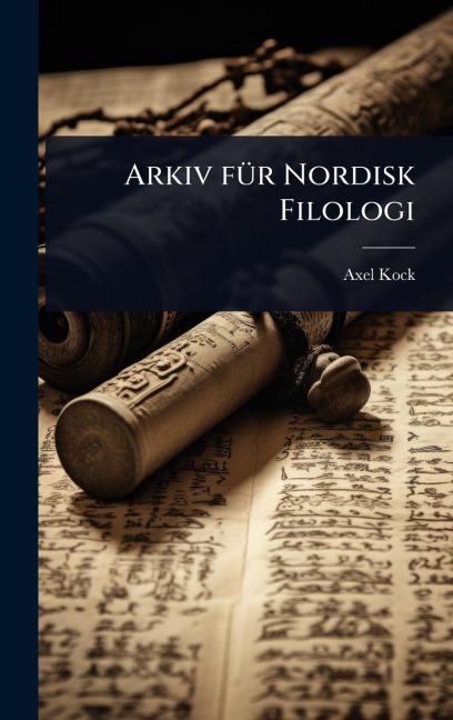 Arkiv fÃ1/4r Nordisk Filologi - Axel Kock