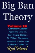 Cover-Bild zum Titel 'Big Ban Theory: Elementary Essence Applied to Calcium, Twin Peaks, Reaper, Sir William Blackstone, Zechariah Chafee, and Sunflower Diaries 17th, Volume 20' von 'Rod Island'
