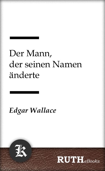 Der Mann, der seinen Namen änderte - Edgar Wallace