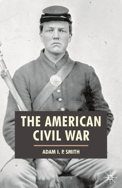 The American Civil War - Adam I. P. Smith