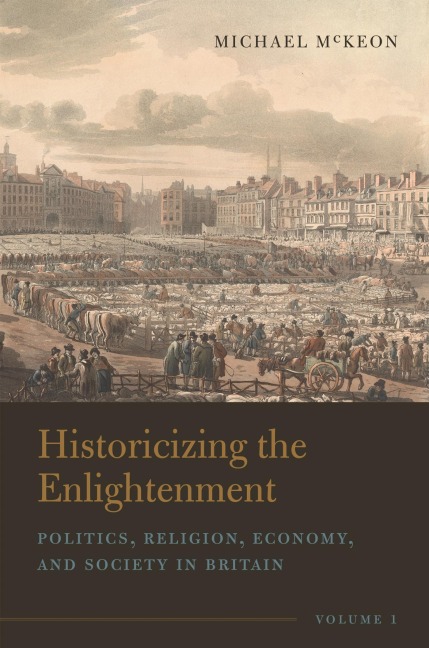 Historicizing the Enlightenment, Volume 1 - Michael Mckeon