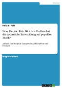 Cover-Bild zum Titel 'New Electric Ride - Der Einfluss von technischer Entwicklung auf populäre Musik im Kontext der Live-Darbietung bezogen auf die Zeit der Elektrifizierung anhand der Beispiele Lautsprecher, Mikrophon und E-Gitarre' von 'Felix F. Falk'