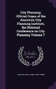 Cover-Bild zum Titel 'City Planning; Official Organ of the American City Planning Institute, the National Conference on City Planning Volume 7' von ''