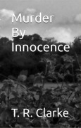 Cover-Bild zum Titel 'Murder By Innocence ("Murder By", #2)' von 'T R Clarke'