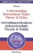 Understanding International Trade: Theory & PolicyAnwendungsorientierte Außenwirtschaft: Theorie & Politik - Wolfgang Eibner