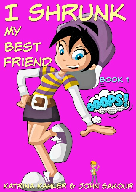 I Shrunk My Best Friend! - Book 1 - Ooops! - Katrina Kahler, John Zakour