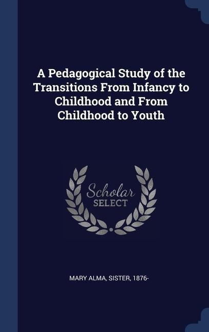 A Pedagogical Study of the Transitions From Infancy to Childhood and From Childhood to Youth - 