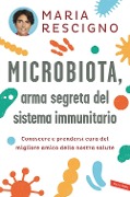 Cover-Bild zum Titel 'Microbiota, arma segreta del sistema immunitario. Conoscere e prendersi cura del migliore amico della nostra salute' von 'Maria Rescigno'