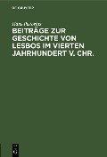 Beiträge zur Geschichte von Lesbos im vierten Jahrhundert v. Chr. - Hans Pistorius