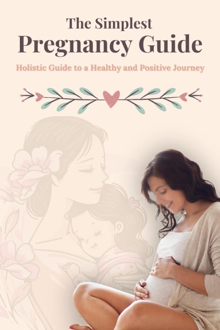 The Simplest Pregnancy guide : A Holistic Guide to a Healthy and Positive Journey - Nima Errisouly