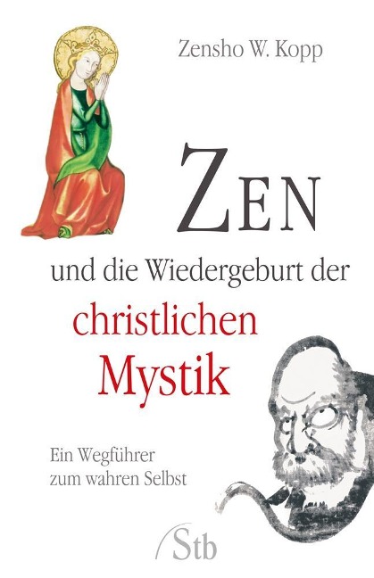 Zen und die Wiedergeburt der christlichen Mystik - Zensho W Kopp