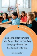 Sociolinguistic Variation and Acquisition in Two-Way Language Immersion - Rebecca Lurie Starr
