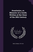 Anastasius, or, Memoirs of a Greek; Written at the Close of the 18th Century - Thomas Hope