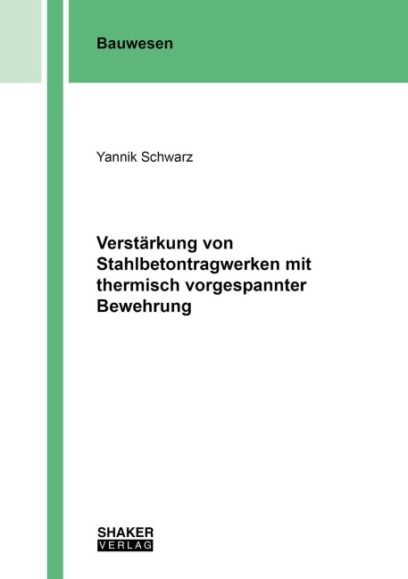 Verstärkung von Stahlbetontragwerken mit thermisch vorgespannter Bewehrung - Yannik Schwarz
